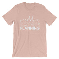 Wedding Planning Short-Sleeve Unisex T-Shirt